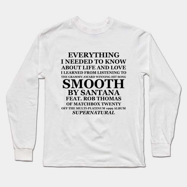 Everything I Needed to Know About Life and Love I Learned From Listening to Smooth Long Sleeve T-Shirt by jwolftees